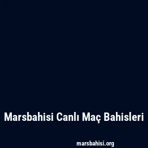Marsbahisi Canlı Maç Bahisleri