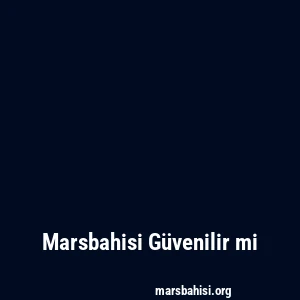 Marsbahisi Güvenilir mi