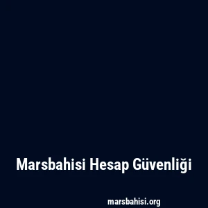Marsbahisi Hesap Güvenliği