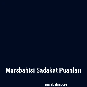 Marsbahisi Sadakat Puanları